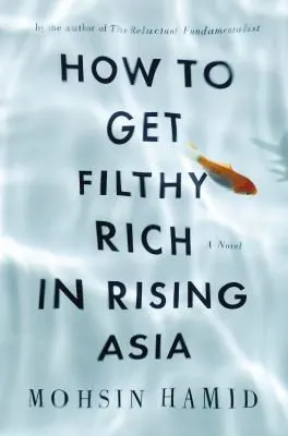Cover of How to Get Filthy Rich in Rising Asia by Mohsin Hamid
