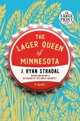 Cover of The Lager Queen of Minnesota by J. Ryan Stradal