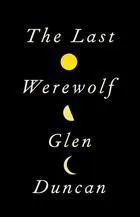 Cover of The Last Werewolf by Glen Duncan