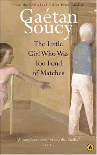 Cover of The Little Girl Who Was Too Fond of Matches by Gaétan Soucy
