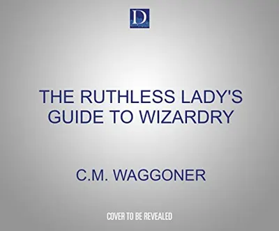 Cover of The Ruthless Lady’s Guide to Wizardry by C. M. Waggoner