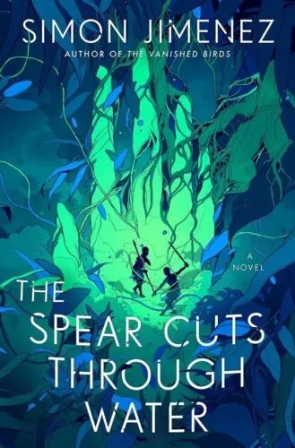 Cover of The Spear Cuts Through Water by Simon Jimenez