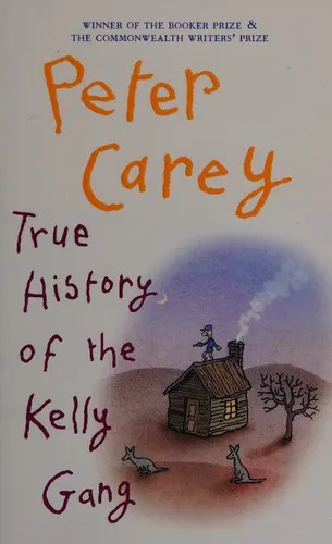 Cover of True History of the Kelly Gang by Peter Carey