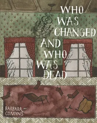 Cover of Who Was Changed and Who Was Dead by Barbara Comyns