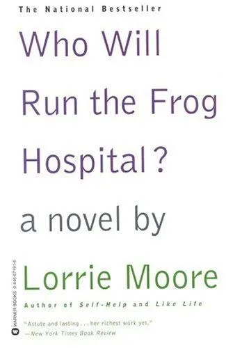 Cover of Who Will Run the Frog Hospital? by Lorrie Moore